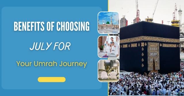 Benefits of Choosing July for Your Umrah Journey